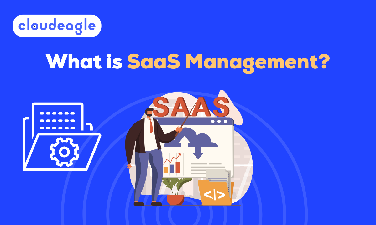 What is SaaS Management? All You Need to Know CloudEagle